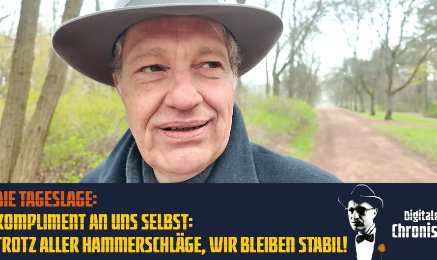 Die Tageslage: Kompliment an uns selbst: Trotz aller Hammerschläge, wir bleiben stabil!