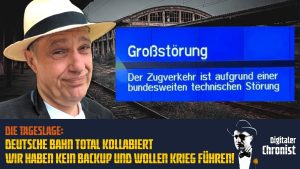 Die Tageslage: Deutsche Bahn total kollabiert – wir haben kein Backup und wollen Krieg führen!