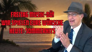 Freitag Musik-DÜ! Wir spielen Eure Wünsche Heute: Sommerhits