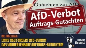 Die Tageslage: Linke NGO fordert AfD-Verbot – das vorhersehbare Auftrags-Gutachten!